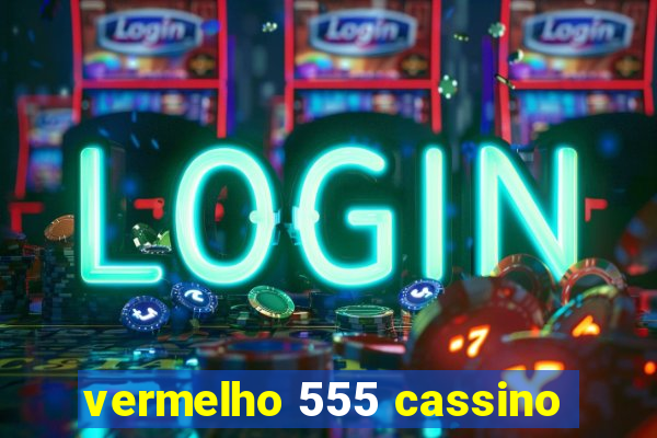 vermelho 555 cassino